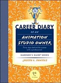 Career Diary of an Animation Studio Owner: Thirty Days Behind the Scenes with a Professional (Paperback)