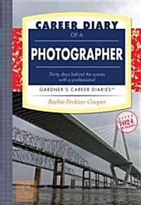 Career Diary of a Photographer: Thirty Days Behind the Scenes with a Professional (Paperback)