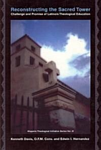 Reconstructing the Sacred Tower: Challenge and Promise of Latino/A Theological Education (Paperback)