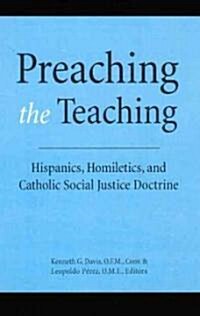 Preaching the Teaching: Hispanics, Homiletics, and Catholic Social Justice Doctrine (Paperback)