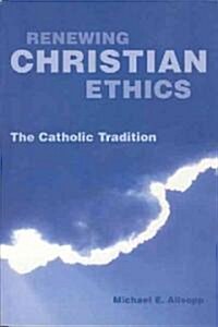 Renewing Christian Ethics: The Catholic Tradition (Paperback)