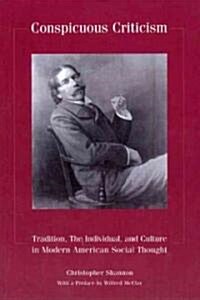 Conspicuous Criticism: Tradition, the Individual, and Culture in Modern American Social Thought, Revised Edition (Paperback, Revised)