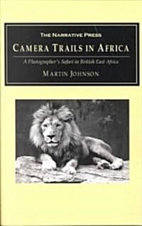 Camera Trails in Africa: A Photographers Safari in British East Africa (Paperback)