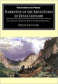 Narrative of the Adventures of Zenas Leonard: Five Years as a Mountain Man in the Rocky Mountains (Paperback)