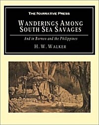 Wanderings Among South Sea Savages: And in Borneo and the Philippines (Paperback)