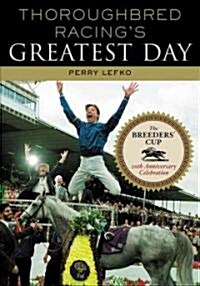 Thoroughbred Racings Greatest Day: The Breeders Cup 20th Anniversary Celebration (Hardcover)