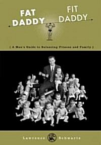 Fat Daddy/Fit Daddy: A Mans Guide to Balancing Fitness and Family (Paperback)