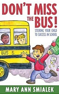 Dont Miss the Bus!: Steering Your Child to Success in School (Paperback)
