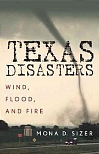 Texas Disasters: Wind, Flood, and Fire (Paperback)