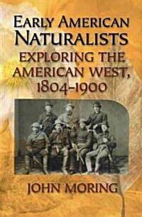 Early American Naturalists: Exploring the American West, 1804-1900 (Paperback)