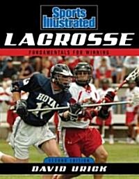Sports Illustrated Lacrosse: Fundamentals for Winning, Second Edition (Paperback, 2)
