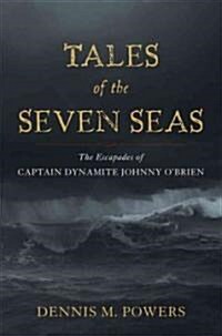 Tales of the Seven Seas: The Escapades of Captain Dynamite Johnny OBrien (Hardcover)