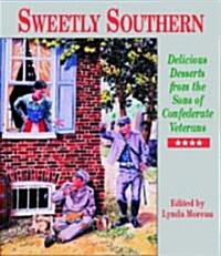 Sweetly Southern: Delicious Desserts from the Sons of Confederate Veterans (Hardcover)