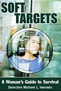 Soft Targets: A Womans Guide to Survival (Paperback)