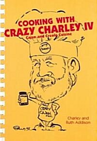Cooking with Crazy Charley IV: Cajun and Creole Cuisine (Spiral)