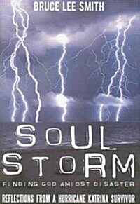 Soul Storm: Finding God Amidst Disaster (Hardcover)