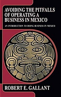 Avoiding the Pitfalls of Operating a Business in Mexico (Paperback)