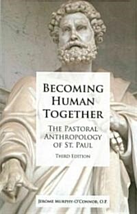 Becoming Human Together: The Pastoral Anthropology of St. Paul, Third Edition (Paperback, 3)