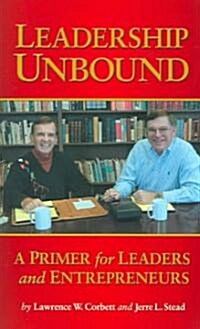 Leadership Unbound: A Primer for Leaders and Entrepreneurs (Paperback)