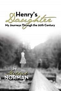 Henrys Daughter: My Journeys Through the 20th Century (Paperback)
