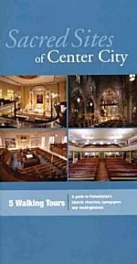 Sacred Sites of Center City: A Guide to Philadelphias Historic Churches, Synagogues, and Meetinghouses (Paperback)