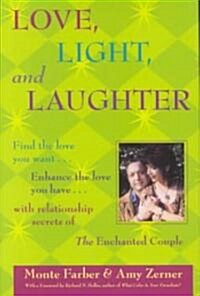 Love, Light and Laughter: Find the Love You Want...Enhance the Love You Have...with Relationship Secrets of the Enchanted Couple (Hardcover)