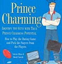 Prince Charming: Identify the Guys with True Prince Charming Potential. How to Play the Dating Game and Pick the Stayers from the Playe (Hardcover)