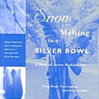 Snow Melting in a Silver Bowl: A Book of Active Meditations (Paperback)