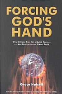 Forcing Gods Hand: Why Millions Pray for a Quick Rapture and Destruction of Planet Earth (Paperback)
