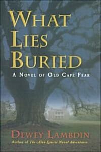 What Lies Buried: A Novel of Old Cape Fear (Hardcover)