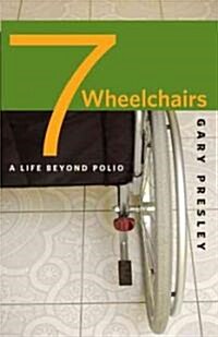 Seven Wheelchairs: A Life Beyond Polio (Hardcover)