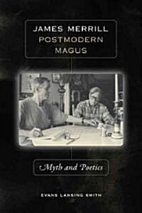 James Merrill, Postmodern Magus: Myth and Poetics (Hardcover)