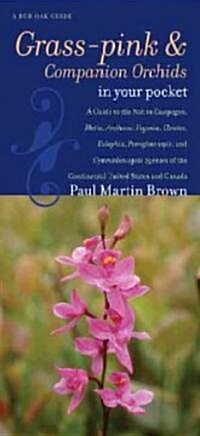 Grass-Pinks and Companion Orchids in Your Pocket: A Guide to the Native Calopogon, Bletia, Arethusa, Pogonia, Cleistes, Eulophia, Pteroglossaspis, and (Folded)