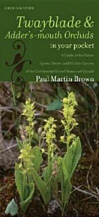 Twayblades and Adders-Mouth Orchids in Your Pocket: A Guide to the Native Liparis, Listera, and Malaxis Species of the Continental United States and (Folded)