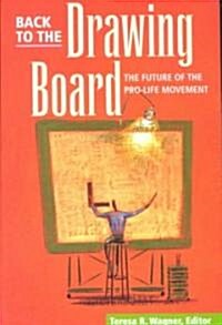 Back to the Drawing Board: Future of Pro-Life Movement (Paperback)