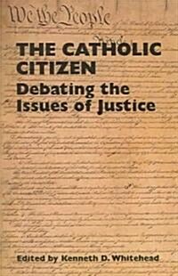 The Catholic Citizen: Debating the Issues of Justice (Paperback)