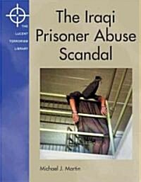 The Iraqi Prisoner Abuse Scandal (Library)