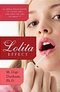 The Lolita Effect: The Media Sexualization of Young Girls and What We Can Do about It (Hardcover)