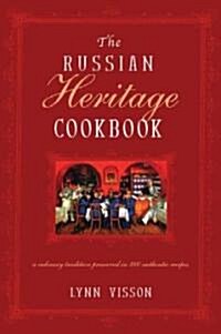 The Russian Heritage Cookbook: A Culinary Heritage Preserved Through 360 Authentic Recipes (Hardcover, Revised)