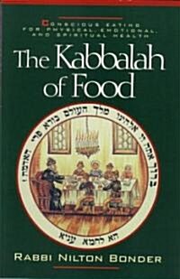 The Kabbalah of Food: Conscious Eating for Physical, Emotional, and Spiritual Health (Paperback)