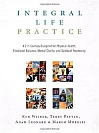 Integral Life Practice: A 21st-Century Blueprint for Physical Health, Emotional Balance, Mental Clarity, and Spiritual Awakening (Paperback)
