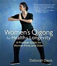 Womens Qigong for Health and Longevity: A Practical Guide for Women Forty and Older (Paperback)