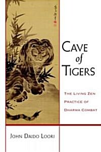 Cave of Tigers: The Living Zen Practice of Dharma Combat (Paperback)
