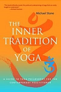 The Inner Tradition of Yoga: A Guide to Yoga Philosophy for the Contemporary Practitioner (Paperback)