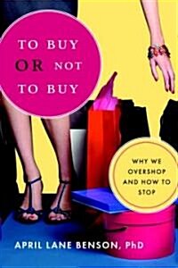 To Buy or Not to Buy: Why We Overshop and How to Stop (Paperback)
