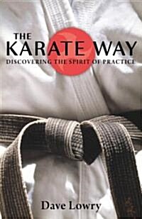 The Karate Way: Discovering the Spirit of Practice (Paperback)