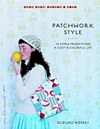 Patchwork Style: 35 Simple Projects for a Cozy and Colorful Life (Paperback)