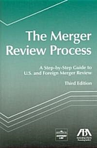 The Merger Review Process: A Step-By-Step Guide to U.S. and Foreign Merger Review (Paperback, 3rd)