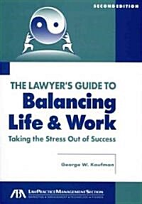 The Lawyers Guide to Balancing Life & Work: Taking the Stress Out of Success [With CDROM] (Paperback, 2nd)