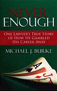 Never Enough: One Lawyers True Story of How He Gambled His Career Away (Paperback, New)